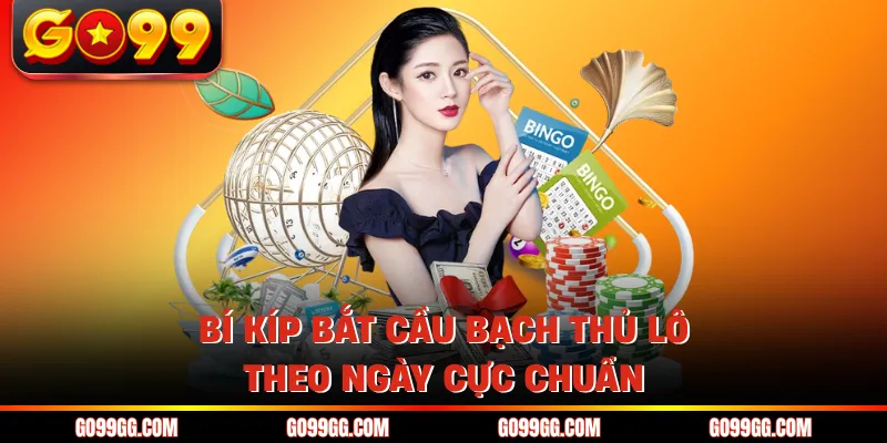 Bí kíp bắt cầu bạch thủ lô theo ngày cực chuẩn